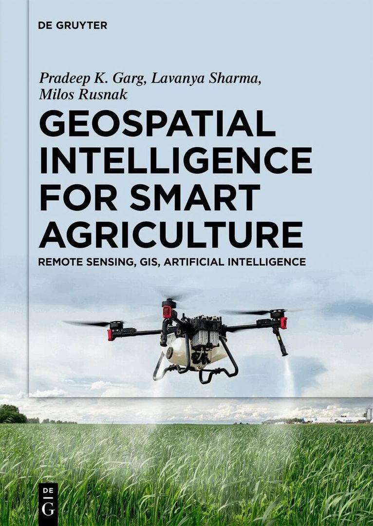 Pradeep K. Garg, Lavanya Sharma, Milos Rusnak - Geospatial Intelligence for Smart Agriculture, Inbunden