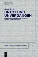 Anne Weber - Untot Und Unvergangen Undead and Never Past: Der Angriff Der Virtual Reality Auf Die Vergangenheit Virtual Reality's Assault on the Past, Häftad