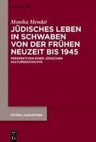 Monika Mendat - Jüdisches Leben in Schwaben Von Der Frühen Neuzeit Bis 1945, Inbunden
