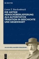Loren T Stuckenbruck - Die Antike Henochüberlieferung ALS Autoritative Tradition in Geschichte Und Gegenwart the Transmission of 1 Enoch as an Authoritative Tradition from Antiquity to the Present Day, Häftad