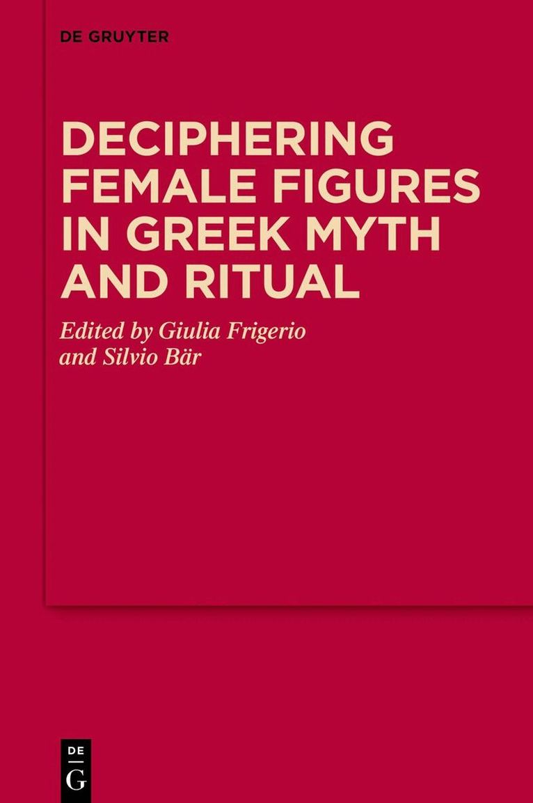 Giulia Frigerio, Silvio Bär - Deciphering Female Figures in Greek Myth and Ritual, Inbunden