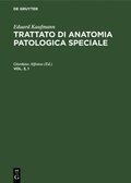 Eduard Kaufmann: Trattato Di Anatomia Patologica Speciale. Vol. 3, 1