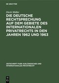 Die Deutsche Rechtsprechung Auf Dem Gebiete Des Internationalen Privatrechts in Den Jahren 1962 Und 1963