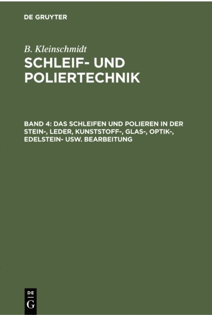 B. Kleinschmidt - Das Schleifen und Polieren in der Stein-, Leder, Kunststoff-, Glas-, Optik-, Edelstein- usw. Bearbeitung, E-bok