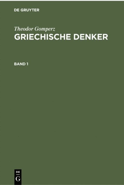 Theodor Gomperz - Theodor Gomperz: Griechische Denker. Band 1, E-bok