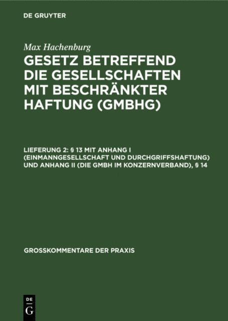 Max Hachenburg, Peter Ulmer, Wolfgang Schilling, Hans-Joachim Mertens, Ulrich Klug, Reinhard Goerdeler, Peter Behrens, Karl Hans Barz - § 13 mit Anhang I (Einmanngesellschaft und Durchgriffshaftung) und Anhang II (Die GmbH im Konzernverband), § 14, E-bok