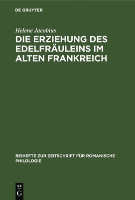 Helene Jacobius - Die Erziehung des Edelfräuleins im Alten Frankreich, Inbunden