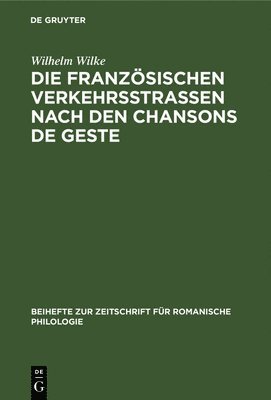 Wilhelm Wilke - Die Französischen Verkehrsstrassen Nach Den Chansons de Geste, Inbunden. Tillgänglighet: Lägg i varukorg