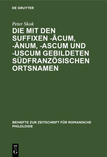 Peter Skok - Die mit den Suffixen -ācum, -ānum, -ascum und -uscum gebildeten südfranzösischen Ortsnamen, E-bok