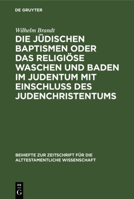 Wilhelm Brandt - Die jüdischen Baptismen oder das religiöse Waschen und Baden im Judentum mit Einschluß des Judenchristentums, E-bok