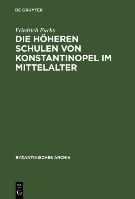 Friedrich Fuchs - Die höheren Schulen von Konstantinopel im Mittelalter, E-bok