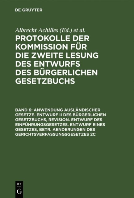 Peter Spahn, Albert Gebhard, Albrecht Achilles - Anwendung ausländischer Gesetze. Entwurf II des Bürgerlichen Gesetzbuchs, Revision. Entwurf des Einführungsgesetzes. Entwurf eines Gesetzes, betr. Aenderungen des Gerichtsverfassungsgesetzes 2c, E-bok
