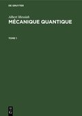 Albert Messiah: Mécanique quantique. Tome 1