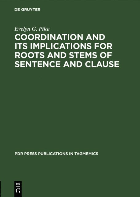 Evelyn G. Pike - Coordination and Its Implications for Roots and Stems of Sentence and Clause, E-bok