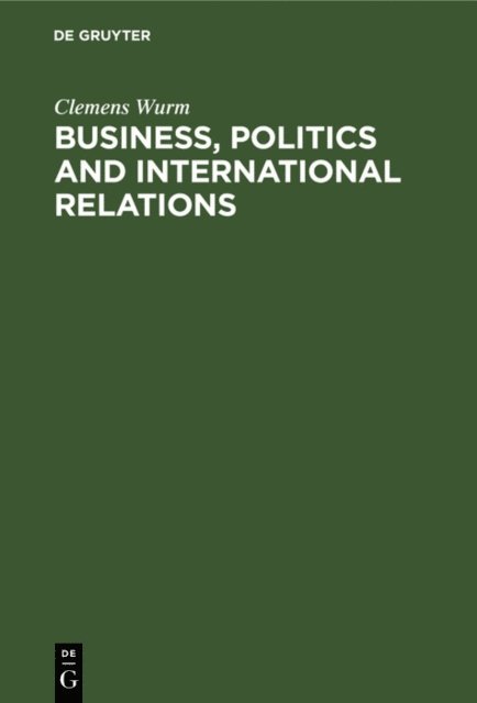 Clemens Wurm - Business, Politics and International Relations, E-bok