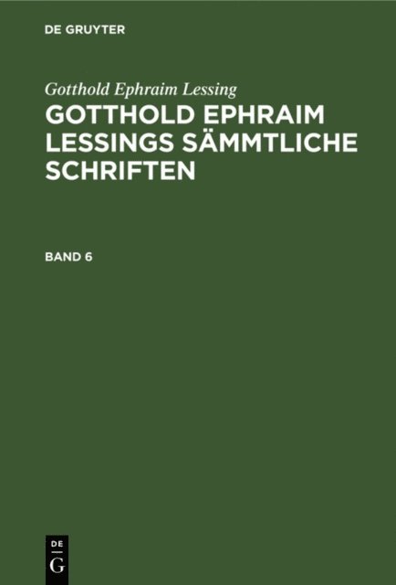 Gotthold Ephraim Lessing, Karl Lachmann - Gotthold Ephraim Lessing: Gotthold Ephraim Lessings Sämmtliche Schriften. Band 6, E-bok