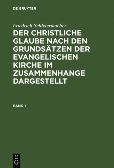 Friedrich Schleiermacher, Martin Redeker - Friedrich Schleiermacher: Der christliche Glaube nach den Grundsätzen der evangelischen Kirche im Zusammenhange dargestellt. Band 1, E-bok