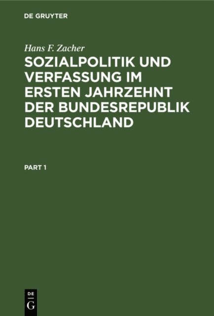Hans F. Zacher - Sozialpolitik und Verfassung im ersten Jahrzehnt der Bundesrepublik Deutschland, E-bok