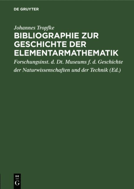 Johannes Tropfke, Forschungsinst. d. Dt. Museums f. d. Geschichte der Naturwissenschaften und der Technik - Bibliographie zur Geschichte der Elementarmathematik, E-bok