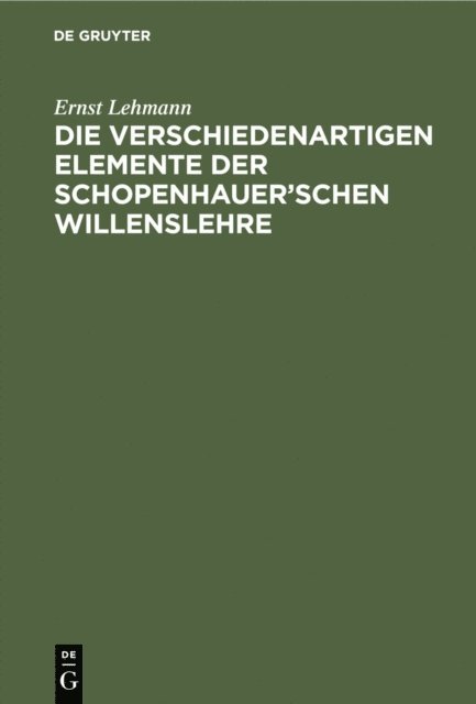 Ernst Lehmann - Die verschiedenartigen Elemente der Schopenhauer’schen Willenslehre, E-bok