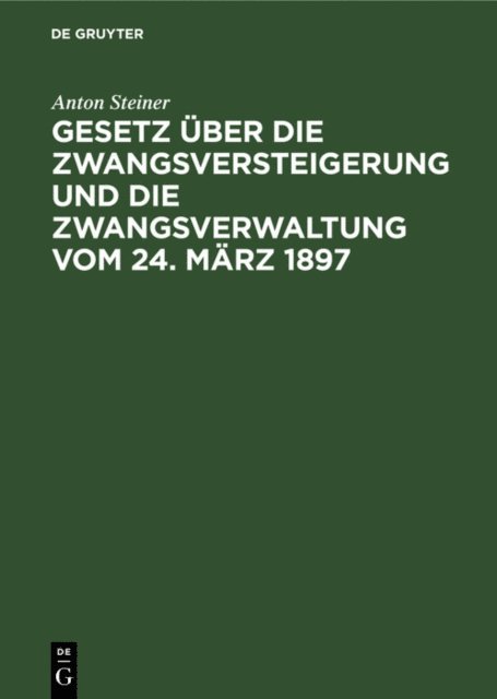 Anton Steiner - Gesetz über die Zwangsversteigerung und die Zwangsverwaltung vom 24. März 1897, E-bok