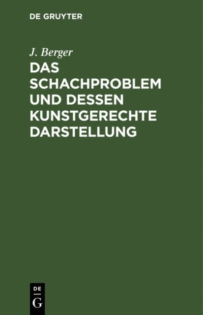 J. Berger - Das Schachproblem und dessen Kunstgerechte Darstellung, E-bok