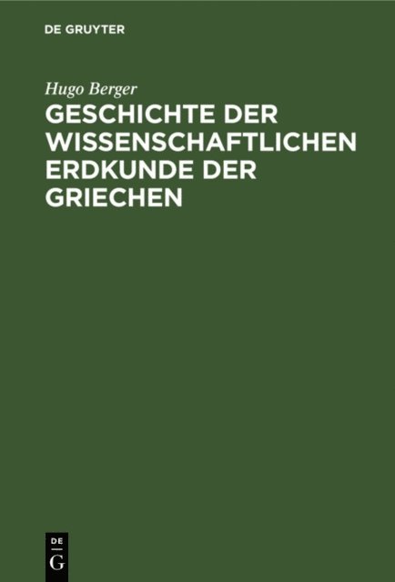 Hugo Berger - Geschichte der wissenschaftlichen Erdkunde der Griechen, E-bok