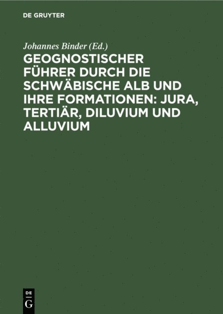 Johannes Binder - Geognostischer Führer durch die schwäbische Alb und ihre Formationen: Jura, Tertiär, Diluvium und Alluvium, E-bok