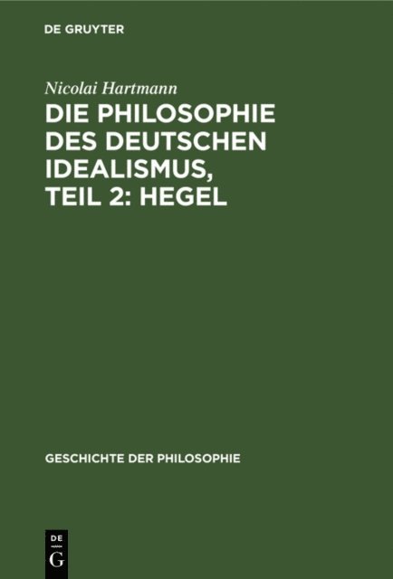 Nicolai Hartmann - Die Philosophie des deutschen Idealismus, Teil 2: Hegel, E-bok