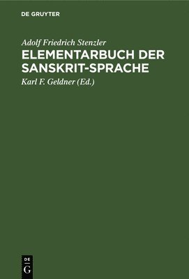 Adolf Friedrich Stenzler, Karl F Geldner - Elementarbuch Der Sanskrit-Sprache, Inbunden