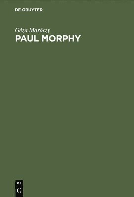 Géza Maróczy - Paul Morphy, Inbunden