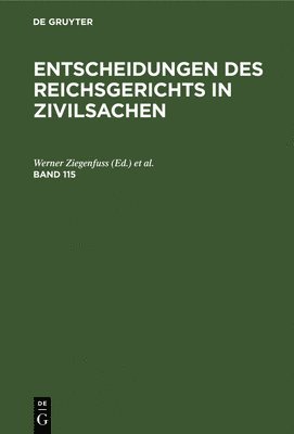 Mitglieder Des Gerichtshofes Und Der Reichsanwaltschaft - Entscheidungen Des Reichsgerichts in Zivilsachen. Band 115, Inbunden