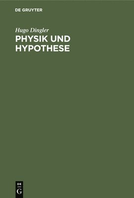 Hugo Dingler - Physik Und Hypothese, Inbunden