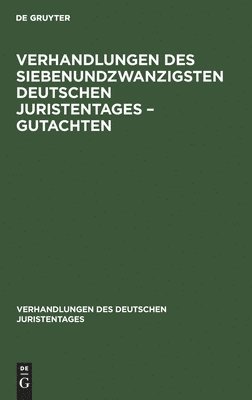 Degruyter - Verhandlungen Des Siebenundzwanzigsten Deutschen Juristentages - Gutachten, Inbunden