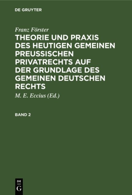 Franz Forster, M. E. Eccius - Franz Förster: Theorie und Praxis des heutigen gemeinen preußischen Privatrechts auf der Grundlage des gemeinen deutschen Rechts. Band 2, E-bok