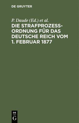 Die Strafprozeßordnung Für Das Deutsche Reich Vom 1. Februar 1877, Inbunden