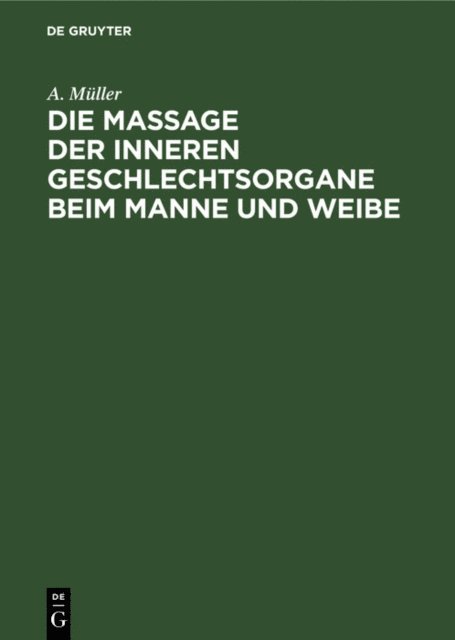 A. Muller - Die Massage der inneren Geschlechtsorgane beim Manne und Weibe, E-bok