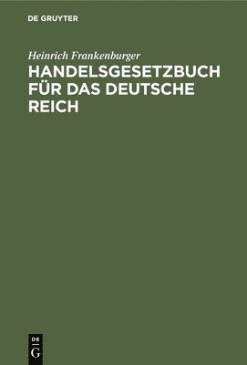 Heinrich Frankenburger - Handelsgesetzbuch Für Das Deutsche Reich, Inbunden