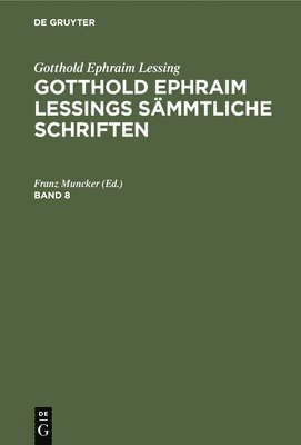 Franz Muncker - Gotthold Ephraim Lessing: Gotthold Ephraim Lessings Sämmtliche Schriften. Band 8, Inbunden