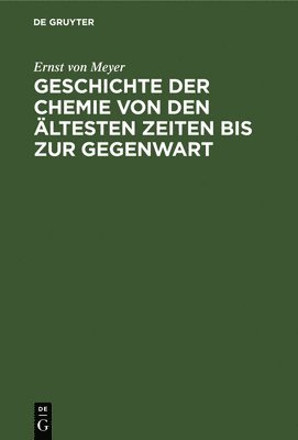 Ernst Von Meyer - Geschichte Der Chemie Von Den Ältesten Zeiten Bis Zur Gegenwart, Inbunden. Tillgänglighet: Lägg i varukorg