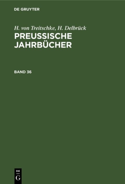 H. Delbruck, H. von Treitschke - H. von Treitschke; H. Delbruck: Preuische Jahrbucher. Band 36, E-bok