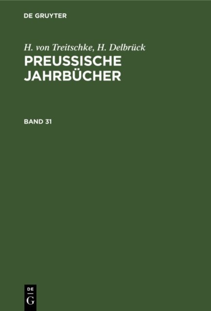 H. Delbruck, H. von Treitschke - H. von Treitschke; H. Delbruck: Preuische Jahrbucher. Band 31, E-bok