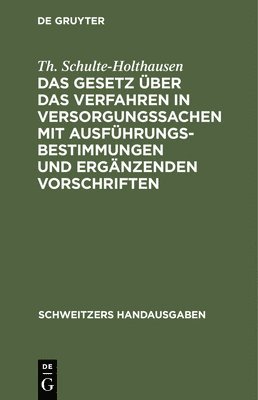 Das Gesetz Über Das Verfahren in Versorgungssachen Mit Ausführungsbestimmungen Und Ergänzenden Vorschriften