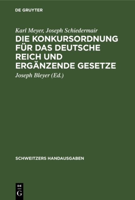 Joseph Schiedermair, Karl Meyer, Joseph Bleyer - Die Konkursordnung fur das Deutsche Reich und erganzende Gesetze, E-bok