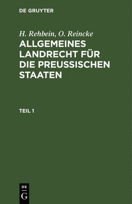 H. Rehbein, O. Reincke - H. Rehbein; O. Reincke: Allgemeines Landrecht Für Die Preußischen Staaten. Teil 1, Inbunden. Tillgänglighet: Tillfälligt slut