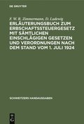 Erl�uterungsbuch Zum Erbschaftssteuergesetz Mit S�mtlichen Einschl�gigen Gesetzen Und Verordnungen Nach Dem Stand Vom 1. Juli 1924