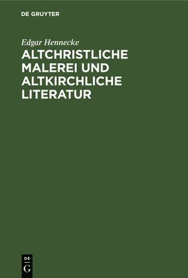 Edgar Hennecke - Altchristliche Malerei Und Altkirchliche Literatur, Inbunden