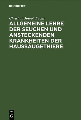 Christian Joseph Fuchs - Allgemeine Lehre Der Seuchen Und Ansteckenden Krankheiten Der Haussäugethiere, Inbunden