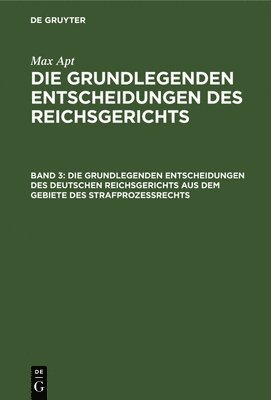 Curt Jacusiel - Die Grundlegenden Entscheidungen Des Deutschen Reichsgerichts Aus Dem Gebiete Des Strafprozeßrechts, Inbunden