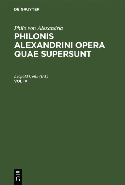 Leopold Cohn - Philo von Alexandria: Philonis Alexandrini opera quae supersunt. Vol IV, E-bok